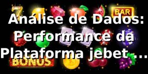 📊 Análise de Dados: Performance da Plataforma jebet em 2026